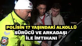 Polisin 17 yaşındaki alkollü sürücü ve arkadaşı ile imtihanı [upl. by Revlis]