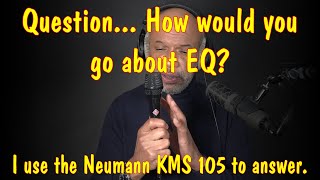 Question How would you EQ Neumann KMS 105 for demonstration Earthworks SV33 for narration [upl. by Harihat834]