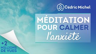 Méditation pour calmer lanxiété 🎧🎙 Cédric Michel [upl. by Oiramrej432]