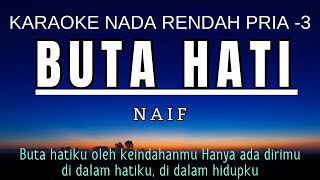 Naif  Buta Hati Karaoke Lower Key Nada Rendah Pria 3 A [upl. by Hnahk]