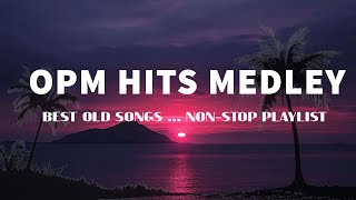 OPM HITS MEDLEY Lyrics BEST OLD SONGS  NONSTOP PLAYLIST [upl. by Lucilia]