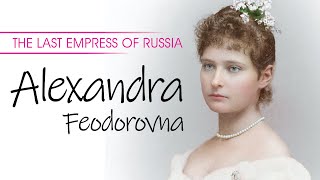 The Last Empress of Russia  Alexandra Feodorovna [upl. by Theodor]