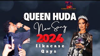 NEW SONG QUEEN HUDA ILKACASE QAYS [upl. by Acinahs]