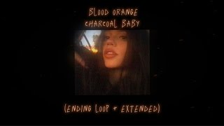 blood orange  charcoal baby ending loop extended [upl. by Euqinoj979]