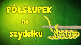 Półsłupek  Podstawy szydełkowania [upl. by Gargan]