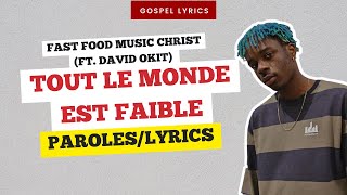 Fast Food Music Christ ft David Okit  Tout le monde est faible Paroles [upl. by Igenia]