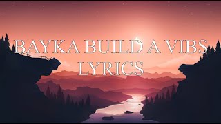 BAYKA BUILD A VIBES LYRICS [upl. by Adlei]