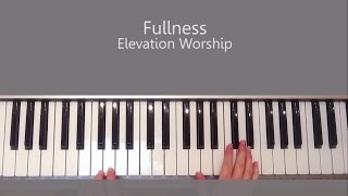 Fullness  Elevation Worship Piano Tutorial and Chords [upl. by Eibrab]