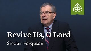 Sinclair Ferguson Revive Us O Lord [upl. by Weismann]