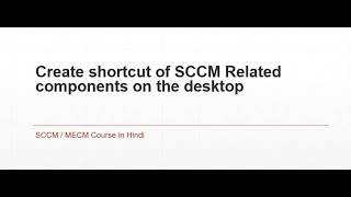 27 SCCM Training For Beginners  How create shortcut of SCCM Related components on the desktop [upl. by Ayahsey]