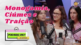 MONOGAMIA CIÚMES E TRAIÇÃO  POD ISSO VIC T4 EP06 [upl. by Nilram]