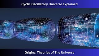 Origins Theories of the Universe  Episode 6 Cyclic Oscillatory Theory explained [upl. by Hardden]