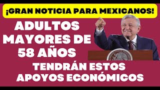 ADULTOS MAYORES 58 AÑOS Y MÁS RECIBIRÁN APOYO ECONÓMICO [upl. by Ashley]