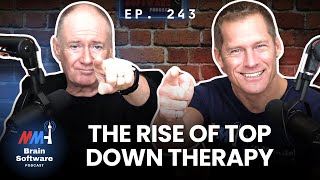 The Rise of Top Down Therapy  Brain Software Podcast Ep 243 [upl. by Ecadnak]