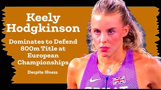 Keely Hodgkinson Dominates to Defend 800m Title at European Championships 2024 Despite Illness [upl. by Cychosz]