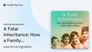 A Fatal Inheritance How a Family Misfortune… by Lawrence Ingrassia · Audiobook preview [upl. by Ocker]