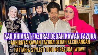 AKHIRNYA KAWAN FAZURA DEDAH KECURANGAN FATTAH amp STYLIST TUDUNG KAU JANGAN PLAY VICTIM😡 [upl. by Hermia]