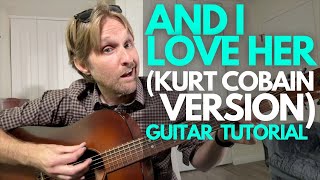 And I Love Her Kurt Cobain Version Guitar Tutorial  Guitar Lessons with Stuart [upl. by Arline431]