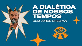 A dialética de nossos tempos  Jorge Grespan [upl. by Orlan885]