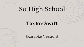 So High School  Taylor Swift Karaoke Version [upl. by Ahseinar494]