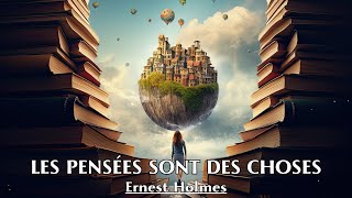 LES PENSÉES SONT DES CHOSES  Ernest Holmes  LIVRE AUDIO [upl. by Nivlek]