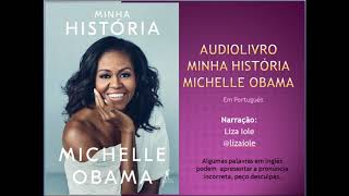 Audiolivro audiobook em português do livro quotMINHA HISTÓRIAquot Michelle Obama  PARTE 01 [upl. by Dollie]