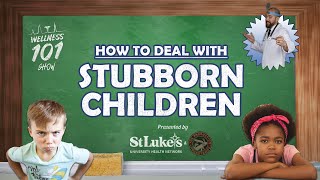 Wellness 101 Show  How to Deal with Stubborn Children [upl. by Damick]