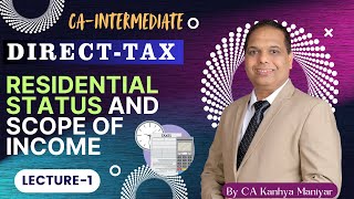 CA Inter  Direct Tax Residential status and scope of income  Lecture1  By CA Kanhya Maniyar [upl. by Hawk136]