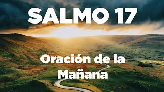 ORACION de la MAÑANA con el Salmo 17 Orando por La Ayuda de Dios [upl. by Kina28]