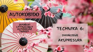 AutoKobido japoński liftingujący masaż twarzy Technika 6  Akupresura zakończenie automasaż [upl. by Anaiv]