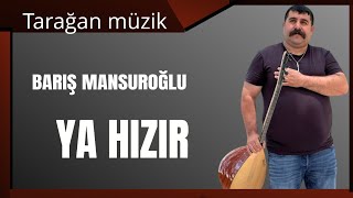 BARIŞ MANSUROĞLU Ya hızır [upl. by Owena]