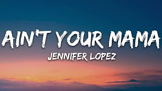 Jennifer Lopez  Aint Your Mama Lyrics [upl. by Eenehs682]