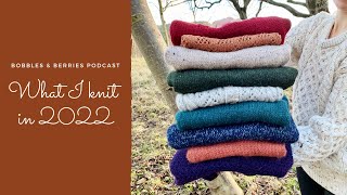 The Bobbles amp Berries Podcast  What I knit in 2022 [upl. by Annabal563]