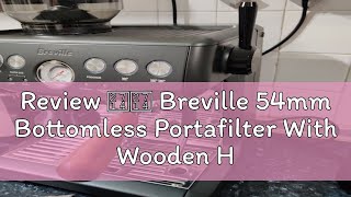 Review ✔✔ Breville 54mm Bottomless Portafilter With Wooden Handle for Espresso Coffee Machine [upl. by Tereb]