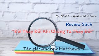 Review sách Đời thay đổi khi chúng ta thay đổi  Andrew Matthewshoctusachhanhtrinhtrithucreview [upl. by Ronnica]