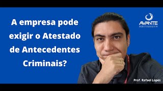 Exigência de Atestado de Antecedentes Criminais nos Processos Seletivos [upl. by Iana]