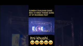 Sunidhi Chauhan singing Ben 10 Hindi theme song at IIT Roorkee Fest 🥹🥹 [upl. by Asle792]