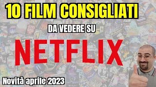 10 FILM CONSIGLIATI da vedere su NETFLIX  Aprile 2023  Nuove uscite [upl. by Ylrebmi]