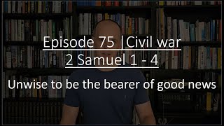 Episode 75  Civil war 2 Samuel 1  4 [upl. by Karil]