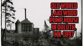 Old World Lakewood Pump House in Duluth MN 1897 [upl. by Lainad]