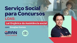 Serviço Social para Concursos  LOAS Lei Orgânica da Assistência social com Douglas Gomes [upl. by Yarb179]