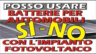 BATTERIE AUTO PER FOTOVOLTAICO SI o NO [upl. by Nenney]