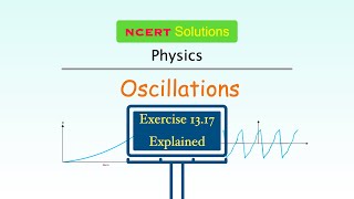 Exercise 1317 Explained  Oscillations  NCERT Physics Class  11  Ask Doubts [upl. by Jaban]