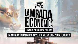 1x26 La nueva Comisión Europea  La mirada económica [upl. by Nide111]