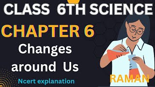 CLASS 6 SCIENCE CHAPTER 6 CHANGES AROUND US NCERT EXPLANATION [upl. by Niawat418]