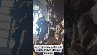 IMPRESIONANTE PÚLPITO DE LA CATEDRAL DE MALINAS Bélgica [upl. by Llenor941]