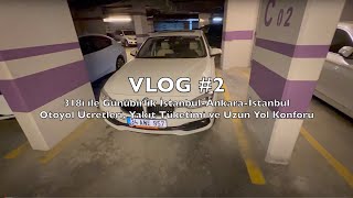 VLOG2 318i ile İstanbulAnkaraİstanbul Otoyol Ücretleri Yakıt Tüketimi ve Uzun Yol Konforu [upl. by Elokyn]