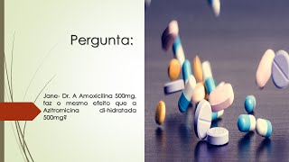 A Amoxicilina 500mg faz o mesmo efeito que a Azitromicina dihidratada 500mg [upl. by Akinnor]