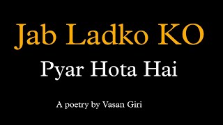 Jab Ladko Ko Pyar Hota Hai  Romantic Poetry By Vasan Giri [upl. by Elik]