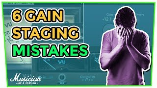 6 Gain Staging Mistakes That Everyone Makes Are You  musicianonamissioncom  Mix School 31 [upl. by Ailati581]